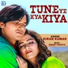 About Tune Ye Kya Kiya Song